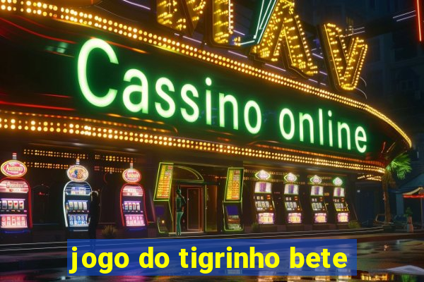 jogo do tigrinho bete